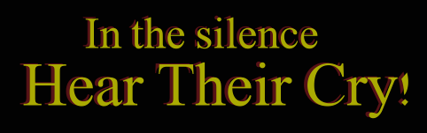 In the silence Hear Their Cry